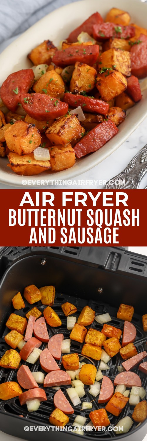 Top image - Air Fryer Butternut Squash and Sausage in a serving dish. Bottom image - Air Fryer Butternut Squash and Sausage in a air fryer tray with text.