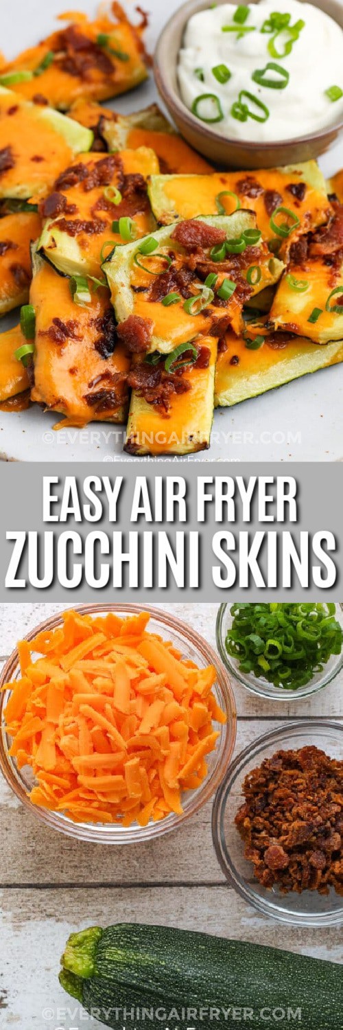 Top image - a plate of air fryer zucchini skins. Bottom image - zucchini skin ingredients with text.