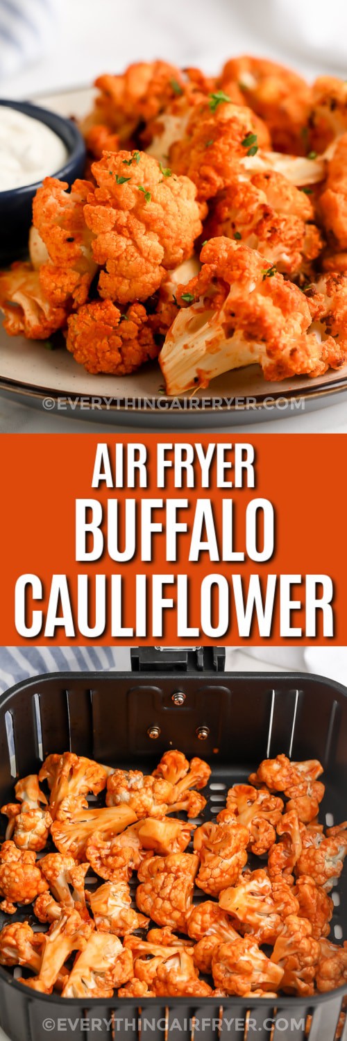 Top image - a plate of Air Fryer Buffalo Cauliflower. Bottom image - Buffalo cauliflower in an air fryer basket with text