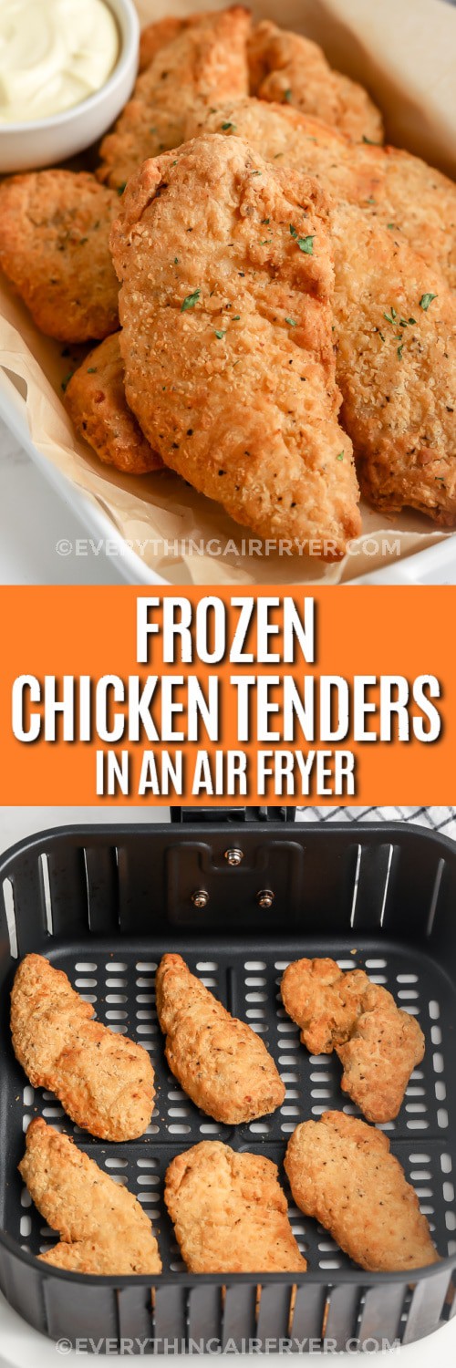 Top image - Air Fryer Frozen Chicken Tenders. Bottom image - cooked chicken tenders in an air fryer basket with text