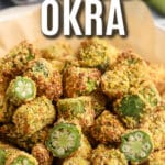 A serving dish of air fryer breaded okra with writing