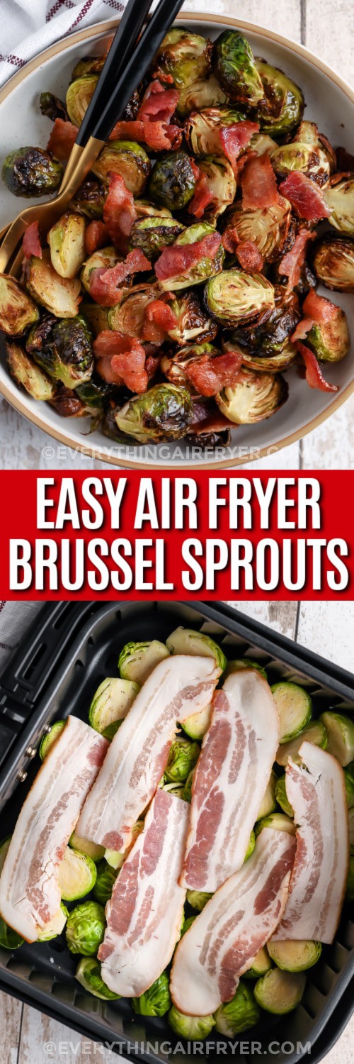 Top image - a serving dish of Air Fryer Brussel Sprouts with Bacon. Bottom image - Bacon and Brussels sprouts in an an air fryer basket