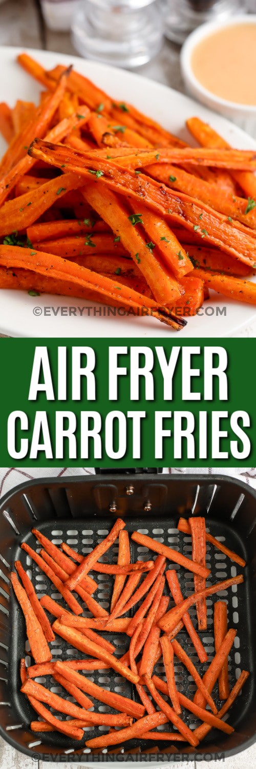 Top image - air fryer carrot fries on a plate. Bottom image - sliced carrot fries in an air fryer basket with writing