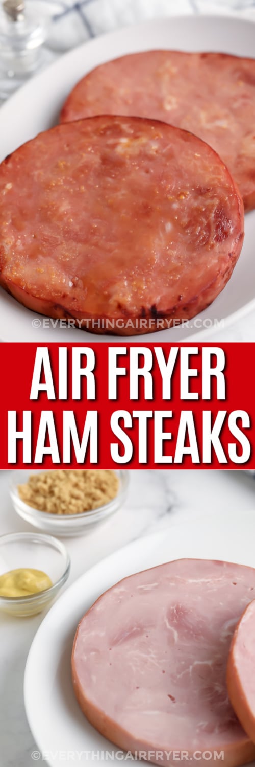 Top image - air fryer ham steaks on a plate. Bottom image - air fryer ham steak ingredients with writing