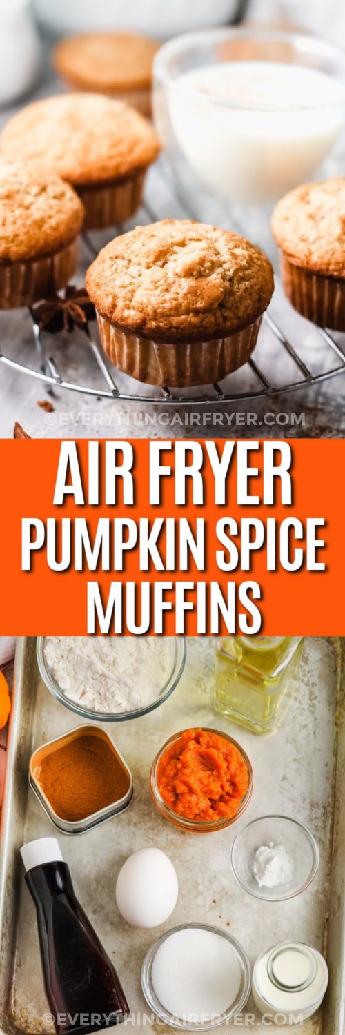 Top image - air fryer pumpkin spice muffins on a cooling rack. Bottom image - Air fryer pumpkin spice ingredients with writing