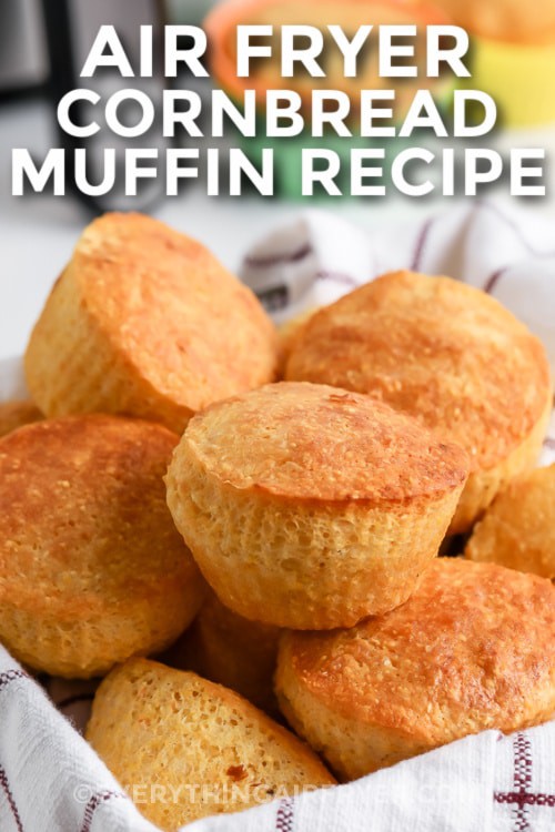 Air Fryer Cornbread Muffins in a basket with writing