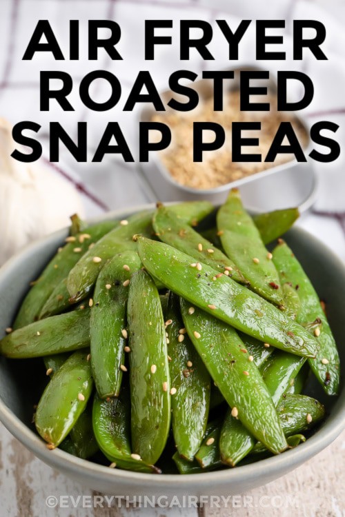 Air Fryer Roasted Snap Peas in a bowl with writing