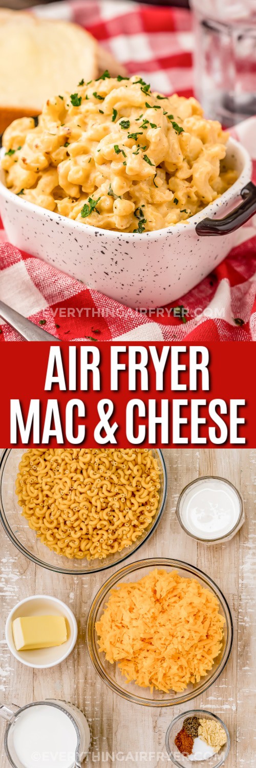 top image - a bowl of Air Fryer Mac and Cheese. Bottom image - Air Fryer Mac and Cheese Ingredients with writing