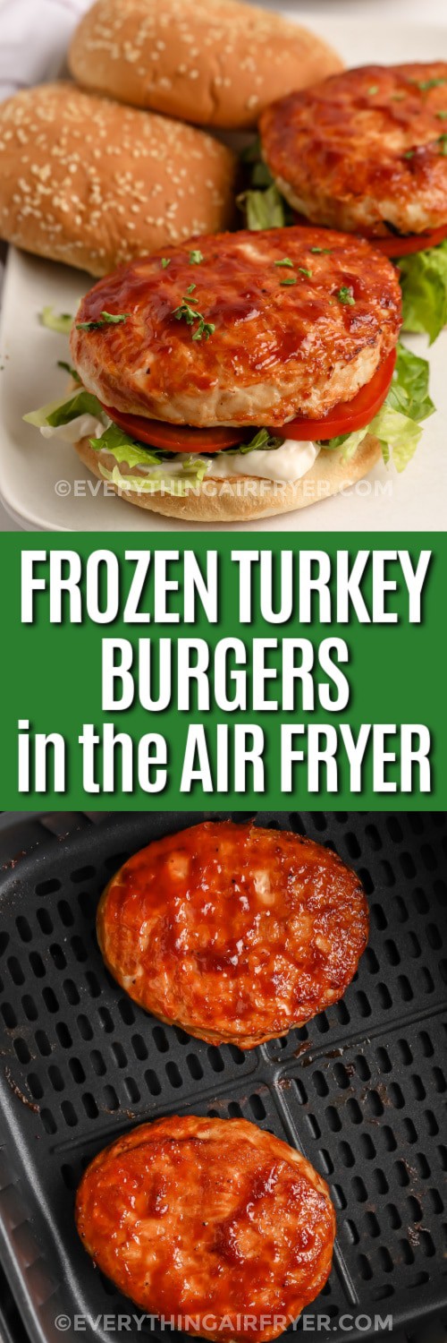 Top image - assembled air fryer turkey burger. Bottom image - turkey burgers topped with bbq sauce in an air fryer basket with writing.