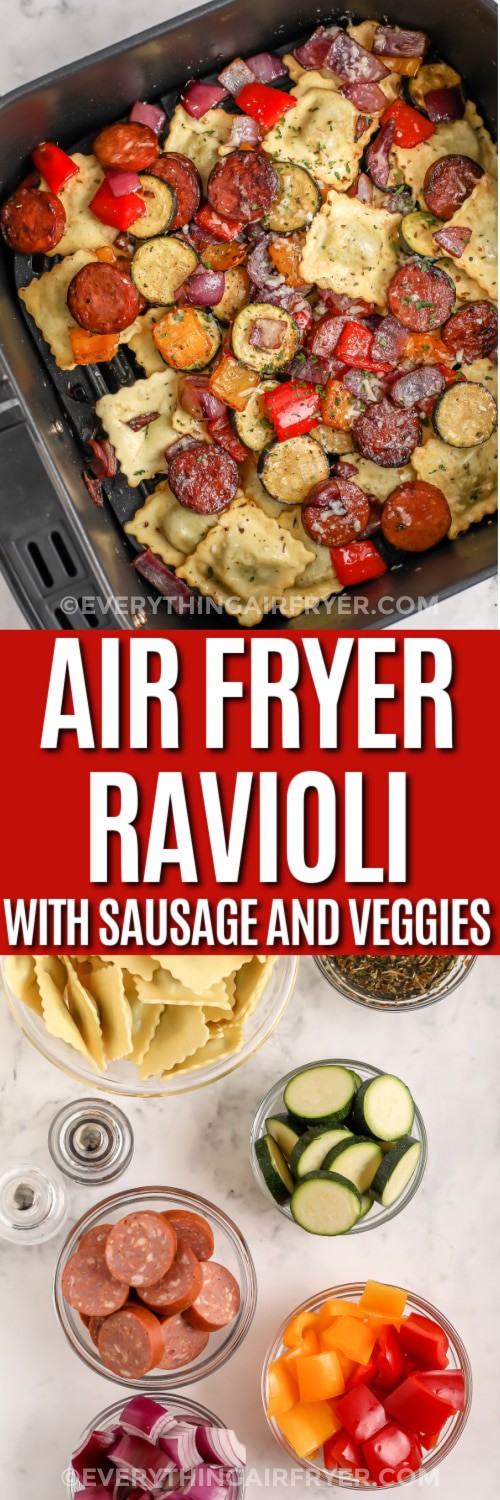 Top image - Mixed Vegetables with Ravioli and Sausage in an air fryer basket. Bottom image - Ingredients for Air Fryer Mixed Vegetables with Ravioli and Sausage with writing