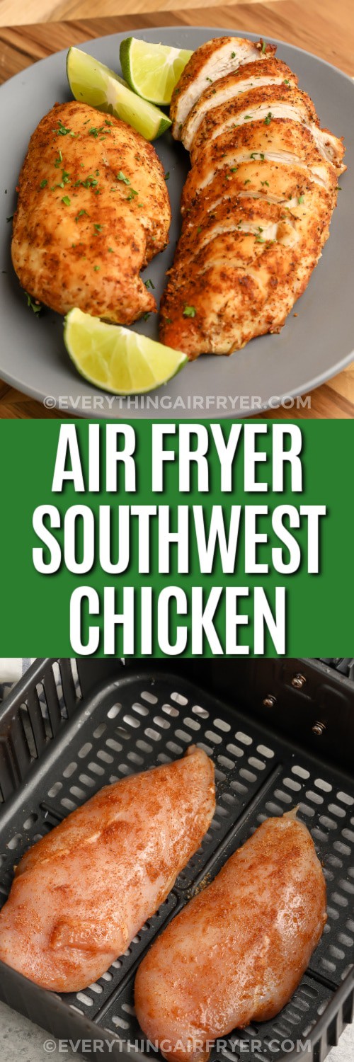 Top image - Air Fryer Southwest Chicken on a plate with lime wedges. Bottom image - Southwest seasoned chicken in an air fryer basket with writing