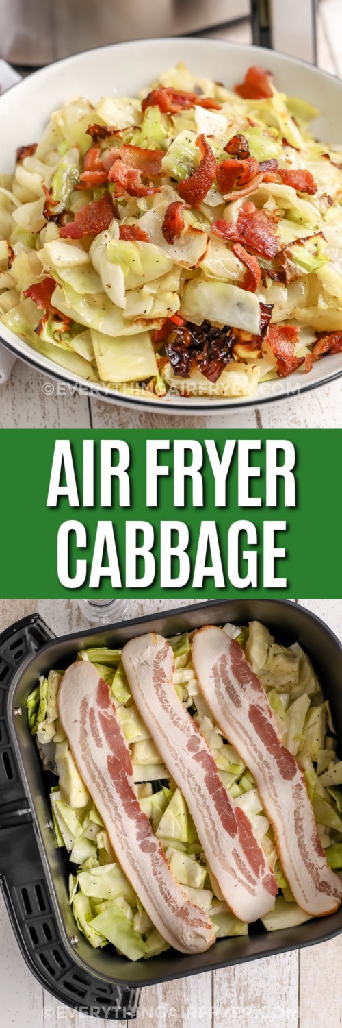 Top image - a bowl of air fryer cabbage with bacon. Bottom image - chopped cabbage topped with bacon in an air fryer basket with writing