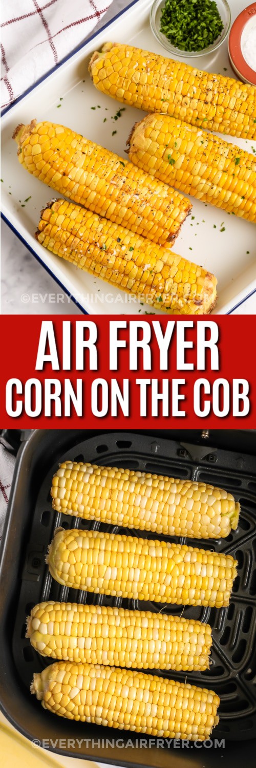 Top image - air fryer corn on the cob. Bottom image - corn on the cob in an air fryer basket with writing
