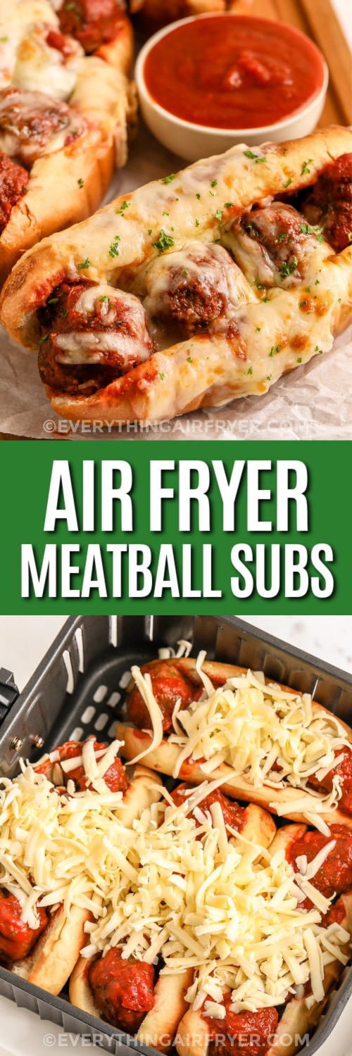Top image - Air Fryer Meatball Sub. Bottom image - Meatball sub topped with cheese in an air fryer basket with text