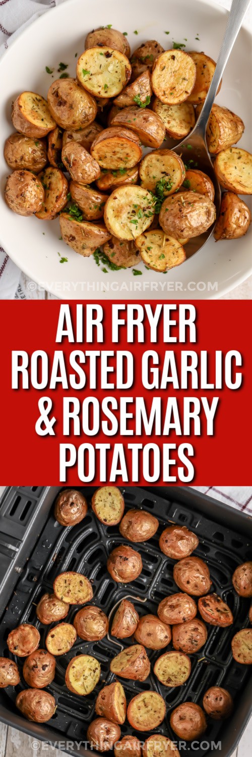 top image - Air Fryer Roasted Garlic & Rosemary Potatoes. Bottom image - seasoned potatoes in an air fryer basket with writing
