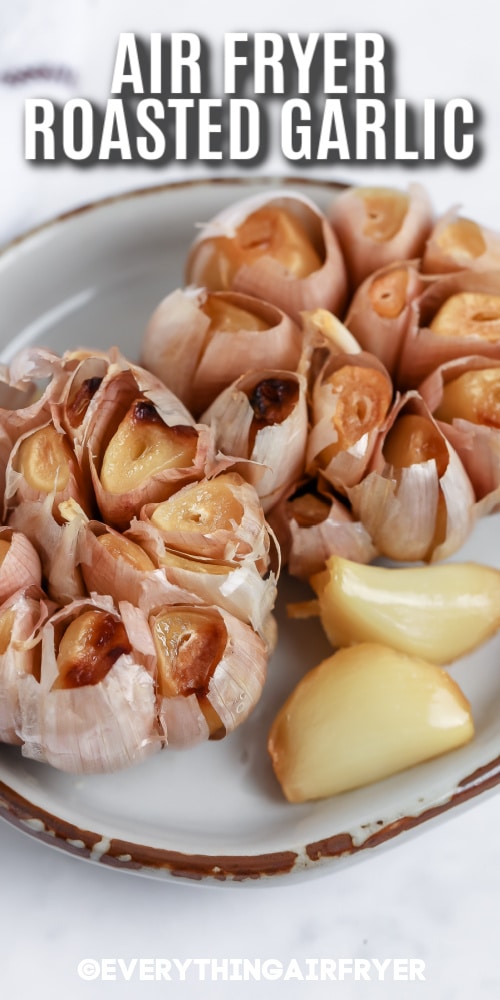 Air Fryer Roasted Garlic with writing