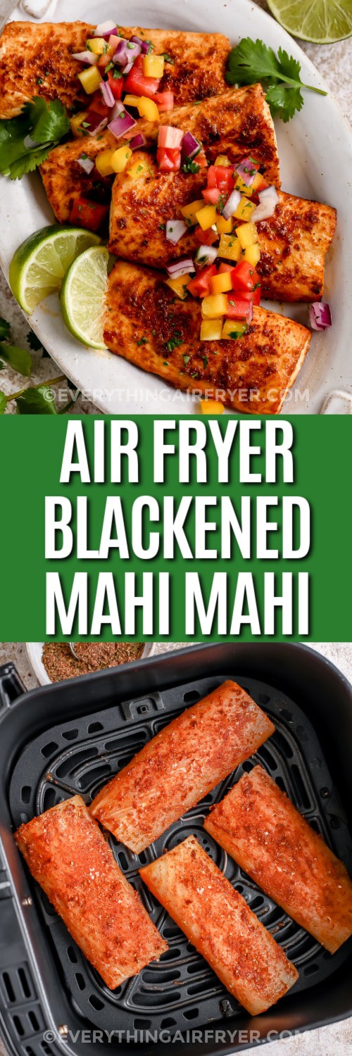 Top image - Air Fryer Blackened Mahi Mahi topped with pineapple salsa. Bottom image - Seasoned Mahi Mahi in an air fryer basket with a title