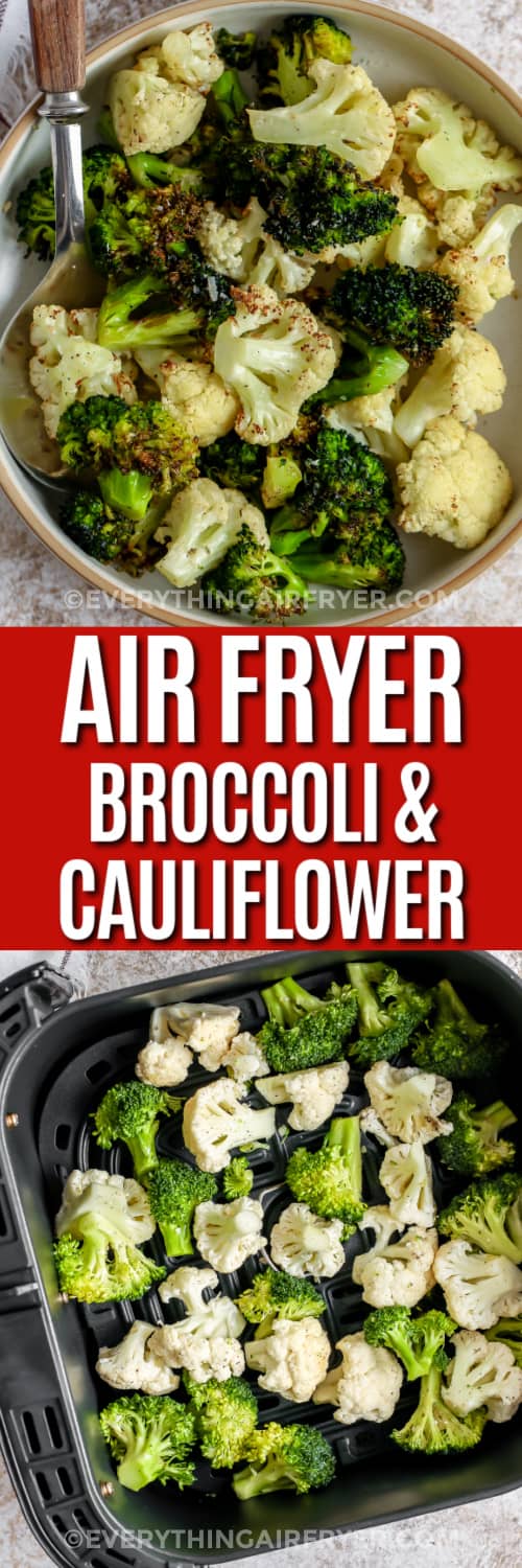 Top image - a serving dish of Air Fryer Broccoli and Cauliflower. Bottom image - Broccoli and Cauliflower in an air fryer basket with a title