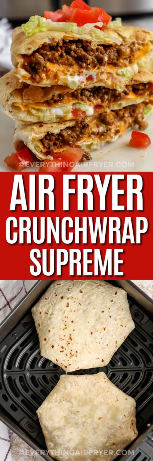 Top image - Air Fryer Crunchwrap Supreme stacked on a plate. Bottom image - Two Crunchwrap Supremes in an air fryer basket with a title