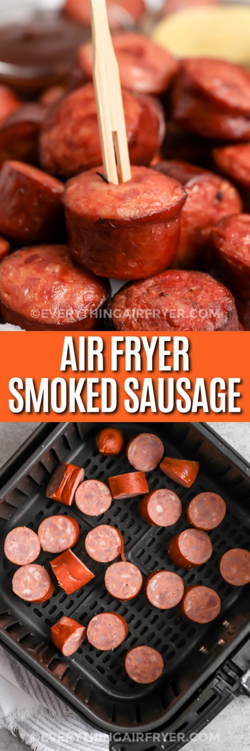 Top image - Air Fryer smoked sausage. Bottom image - smoke sausage cut up in an air fryer basket with a title