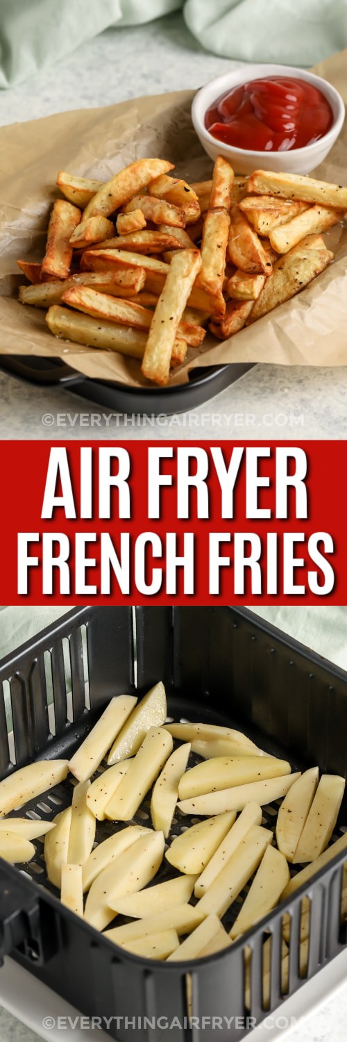 Top image - a plate of air fryer french fries with ketchup. Bottom image - seasoned potato slices in an air fryer basket with a title