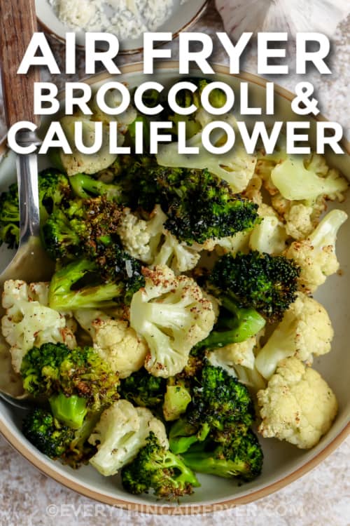 Air Fryer Broccoli and Cauliflower in a serving dish with a title