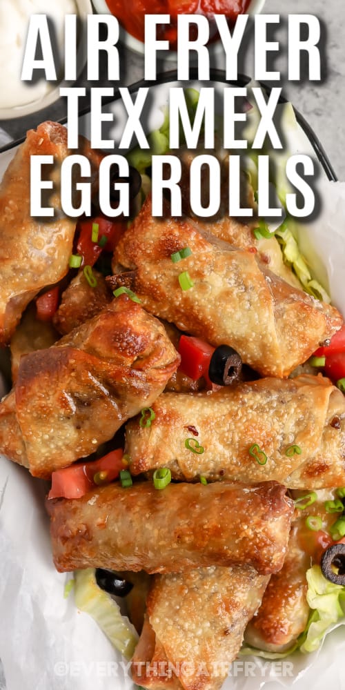 Tex Mex Egg Rolls made in the air fryer with a title