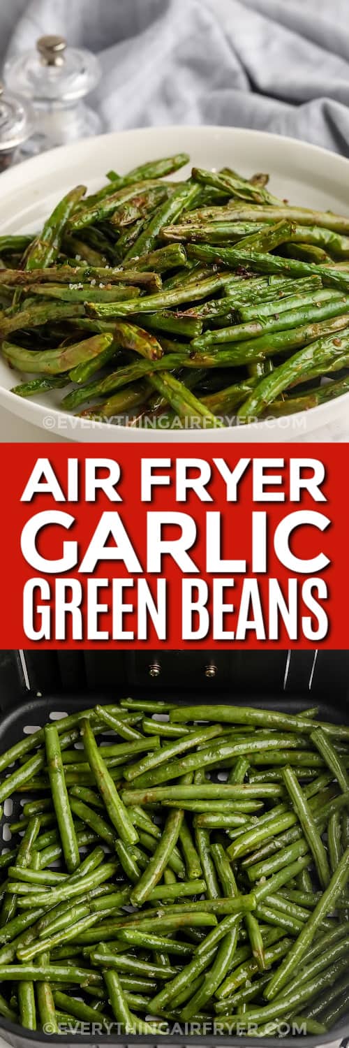 air fryer garlic green beans and uncooked beans in an air fryer tray with text