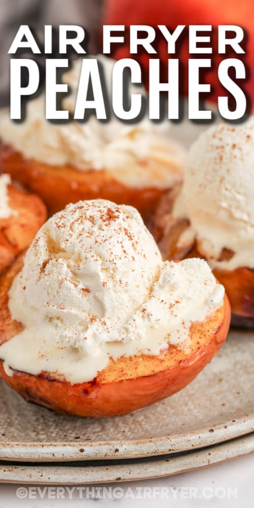air fryer peaches topped with ice cream with text