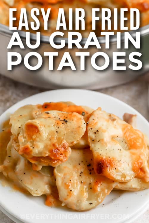 easy air fried au gratin potatoes on a plate with text