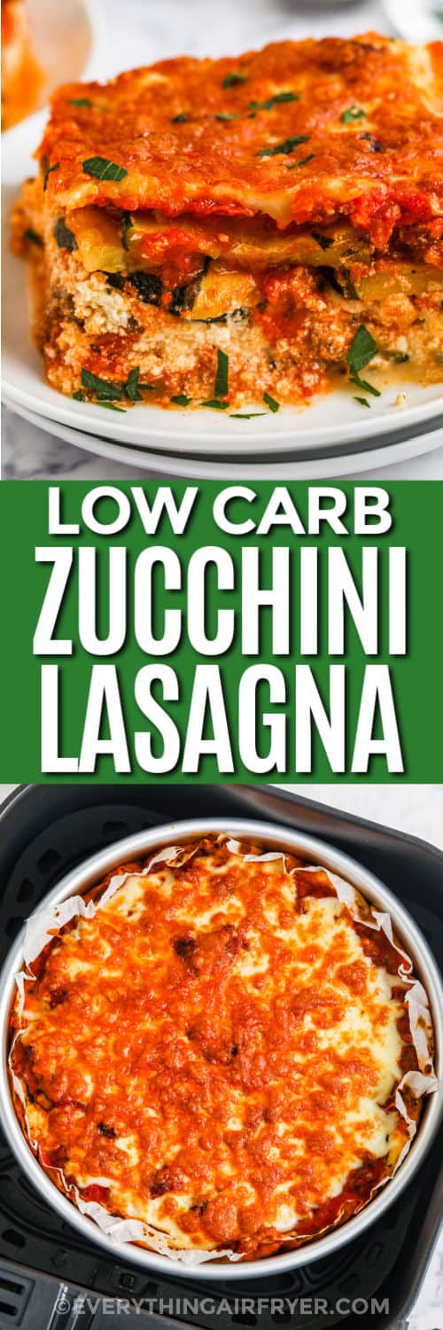 Air Fryer Zucchini Lasagna cooked in the fryer and plated slice with writing