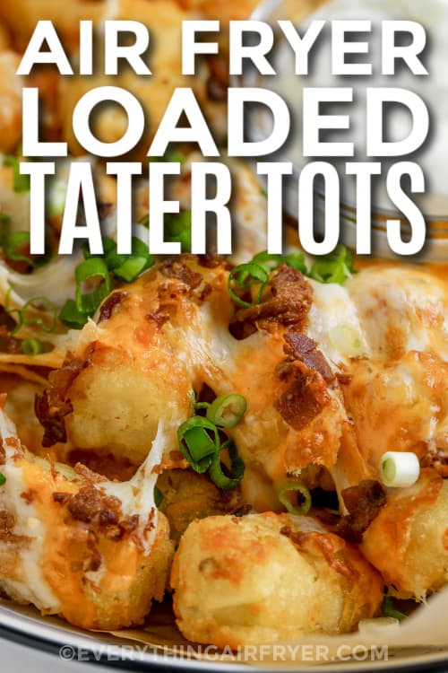 Air Fryer Loaded Tater Tots in a bowl with text