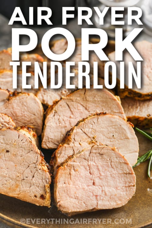 sliced air fryer pork tenderloin with text