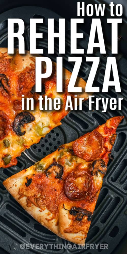 close up of pizza in the fryer to show How to Reheat Pizza in the Air Fryer with writing