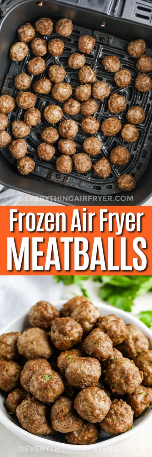 Air Fryer Frozen Meatballs in the fryer and in a bowl with writing
