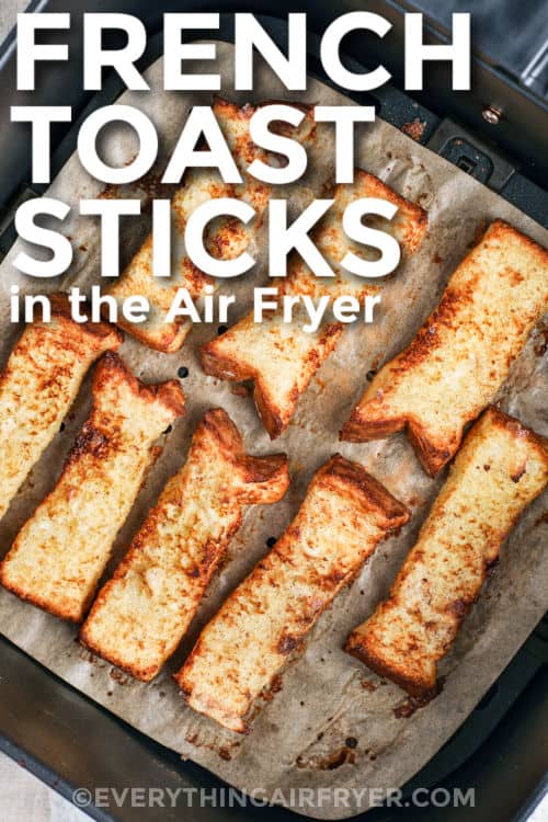 cooked Air Fryer French Toast Sticks in the fryer with a title