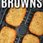 Frozen Hash Browns in the Air Fryer with writing