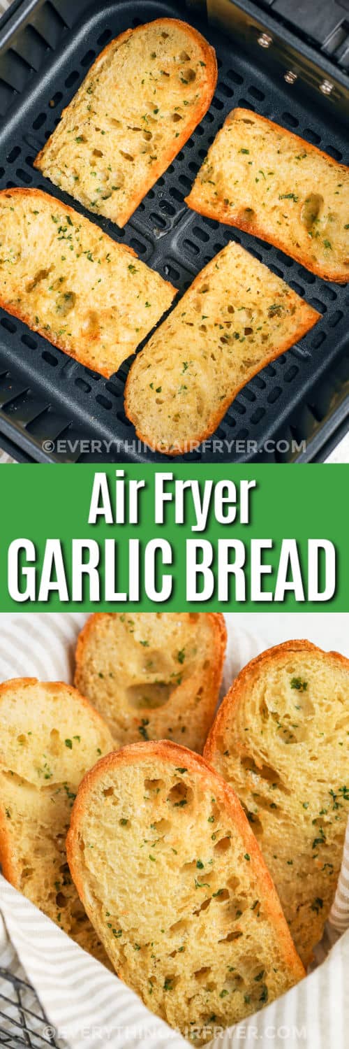 Air Fryer Garlic Bread in the fryer and plated with writing