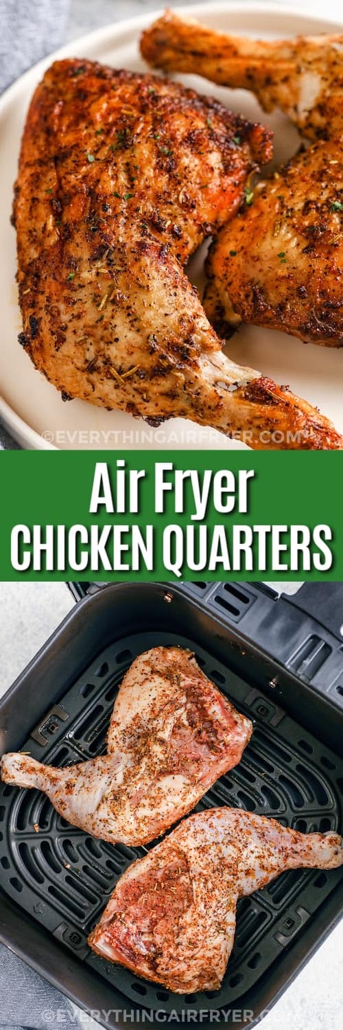 Top image - air fryer chicken quarters on a plate. Bottom image - seasoned chicken quarters in an air fryer basket with text.