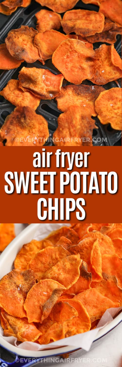 Top image - sweet potato chips cooked in an air fryer basket. Bottom image - air fryer sweet potato chips in a serving dish with text