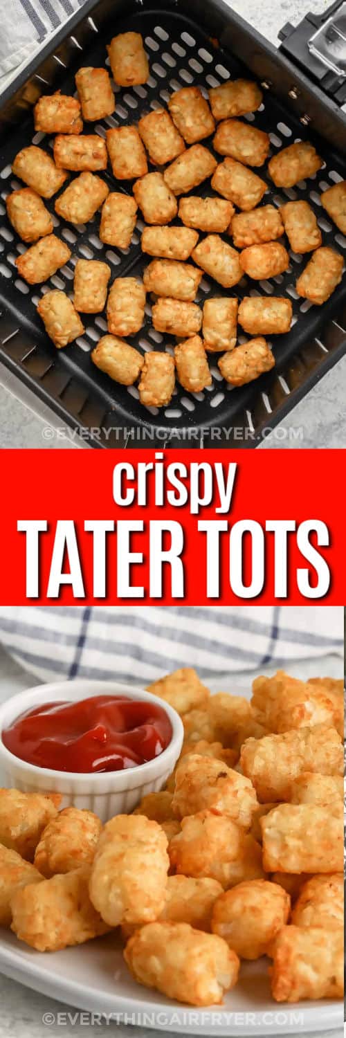 Top image - tater tots in an air fryer basket. Bottom image - Air Fryer tater tots served on a plate with ketchup with text