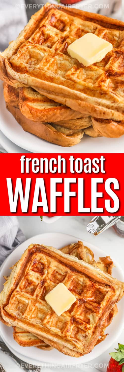 French Toast Waffles on a plate and close up with a title