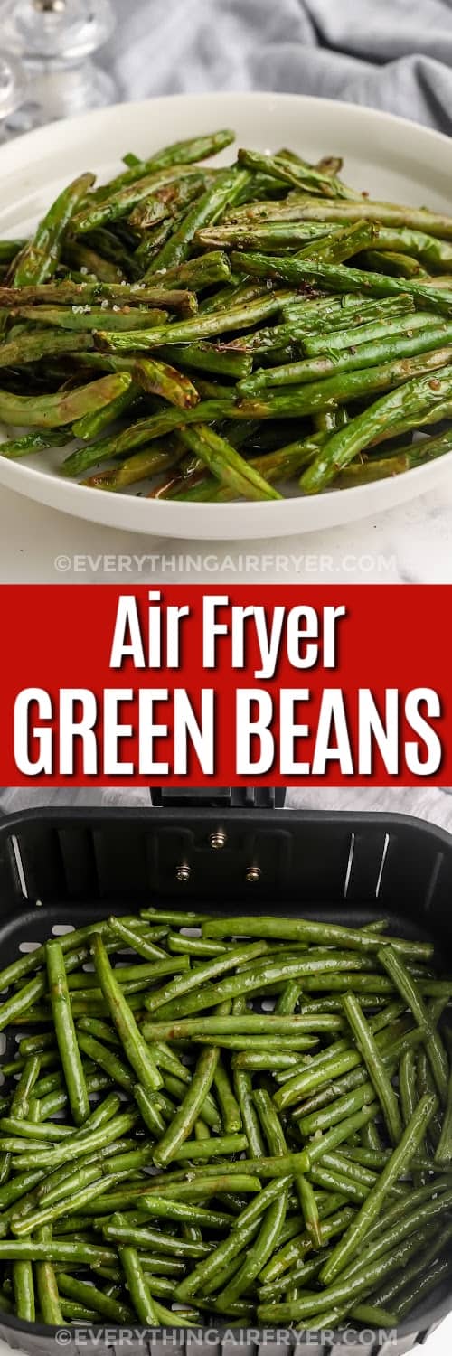 Top image - air fryer green beans. Bottom image - seasoned green beans in an air fryer basket with text