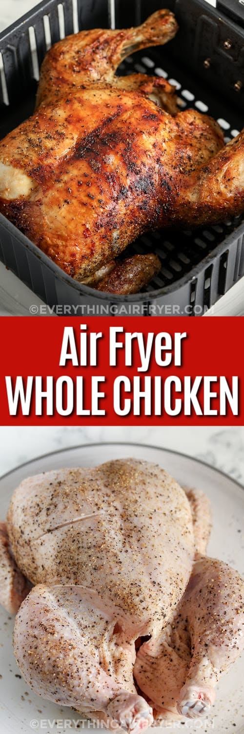 Top image - a whole chicken cooked in the air fryer. Bottom image - raw whole chicken seasoned with text