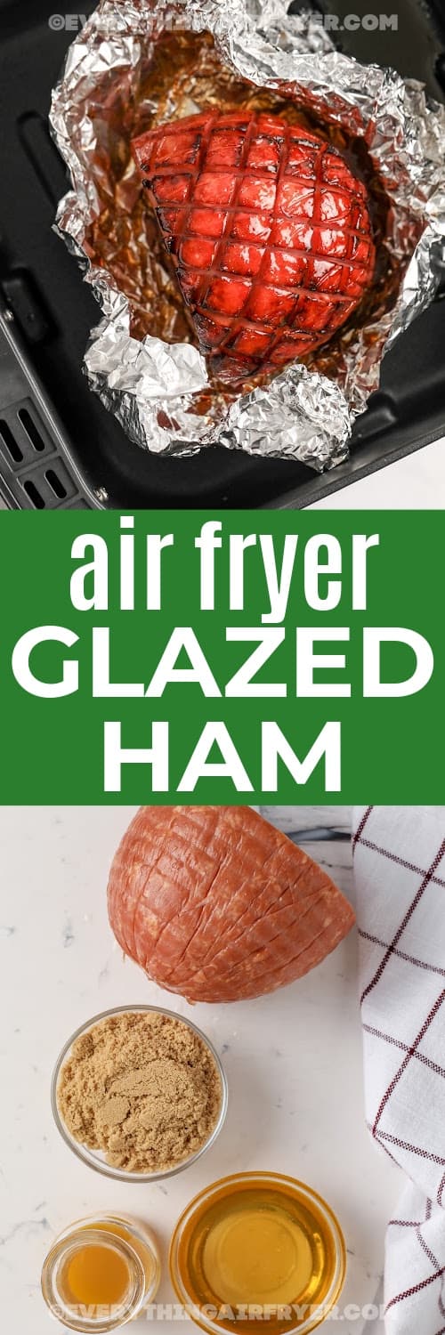 ingredients to make Air Fryer Glazed Ham and Air Fryer Glazed Ham in an air fryer basket with writing