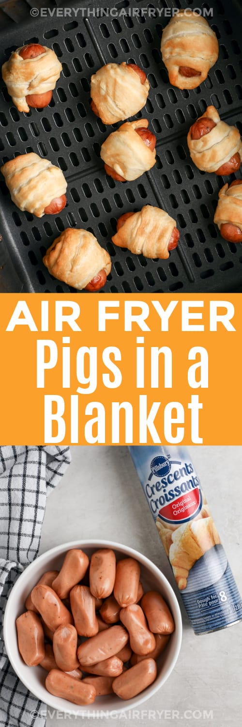Air Fryer Pigs in a Blanket ingredients and Air Fryer Pigs in a Blanket in an air fryer basket with writing