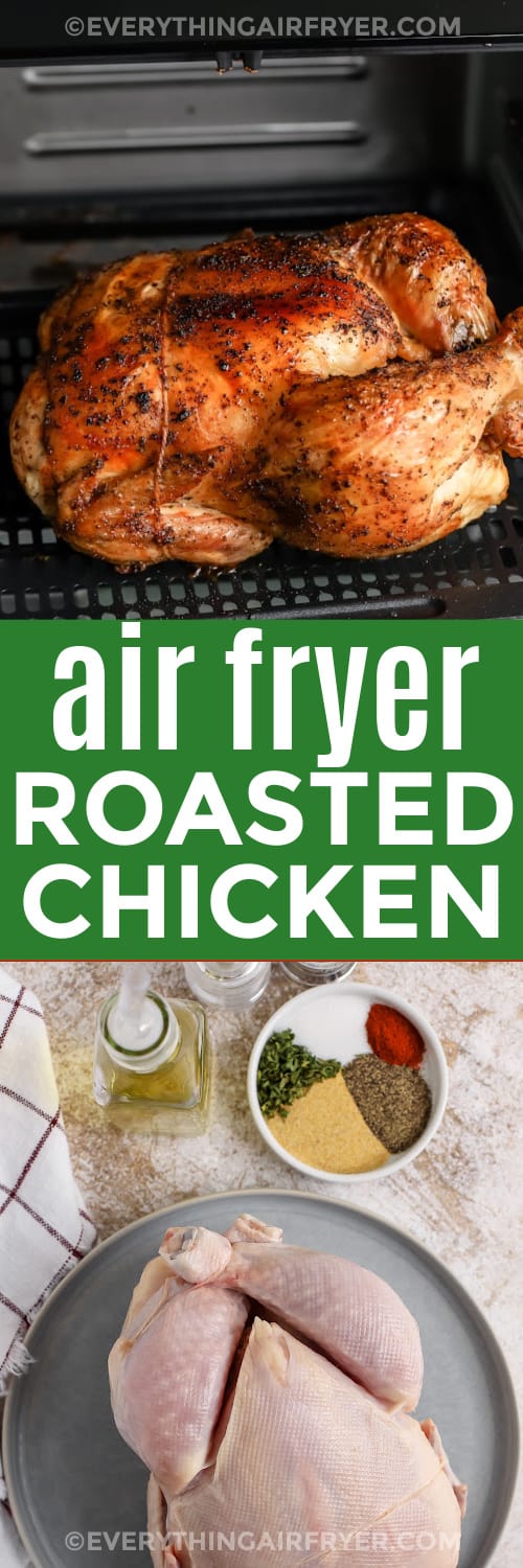 ingredients to make Air Fryer Roast Chicken and Air Fryer Roast Chicken in an air fryer with writing