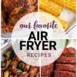 collage of our favorite recipes including air fryer corn on the cob, air fryer whole chicken, air fryer Brussels sprouts with bacon, and air fryer meatloaf with a title