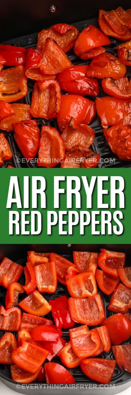 Top Image - Red Peppers cooked in an air fryer. Bottom image - chopped red peppers in an air fryer basket with text