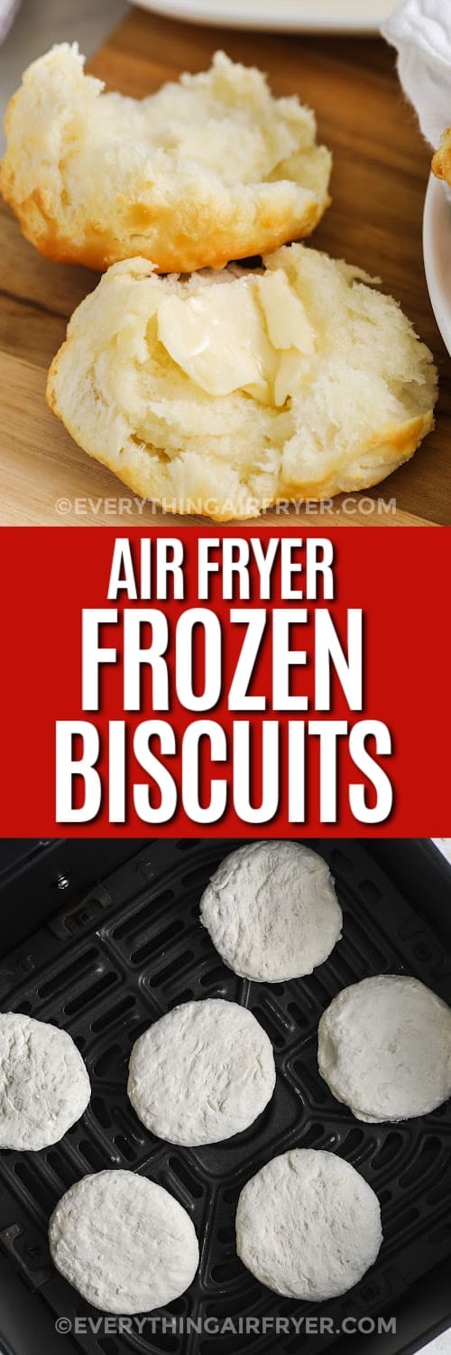top image - a buttered air fryer biscuit. Bottom image - biscuits in the air fryer basket with a title